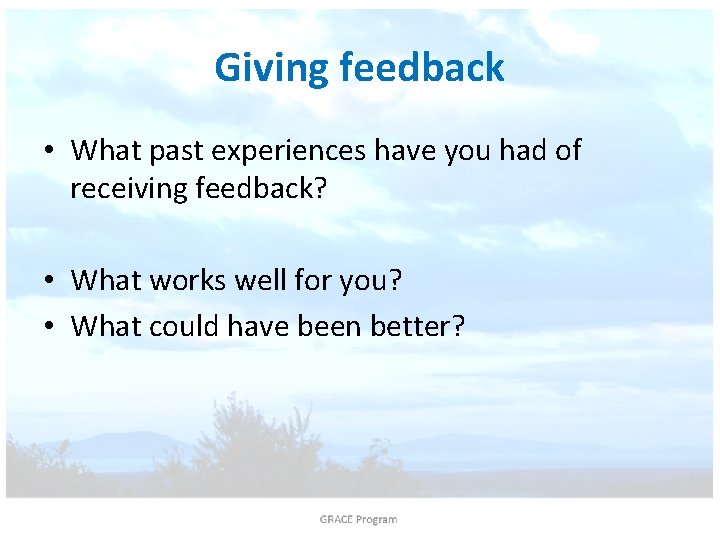 Giving feedback • What past experiences have you had of receiving feedback? • What