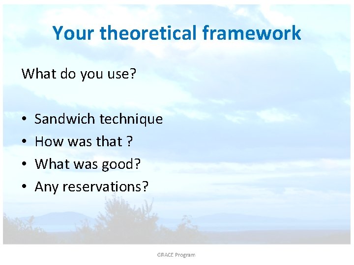 Your theoretical framework What do you use? • • Sandwich technique How was that