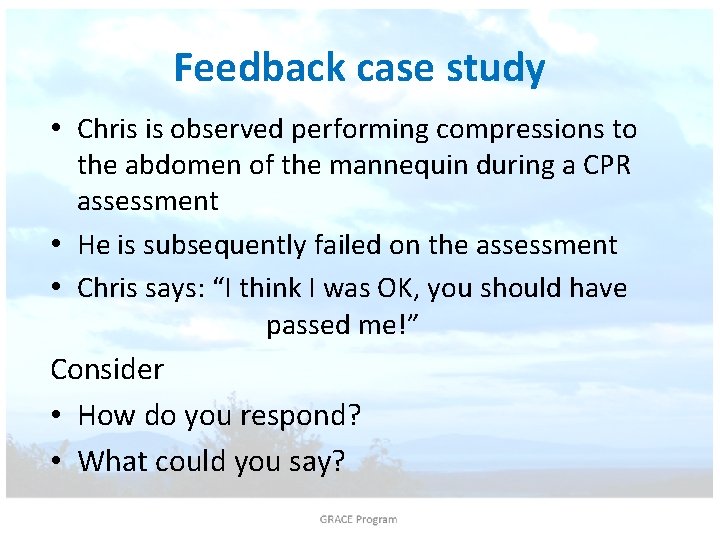 Feedback case study • Chris is observed performing compressions to the abdomen of the