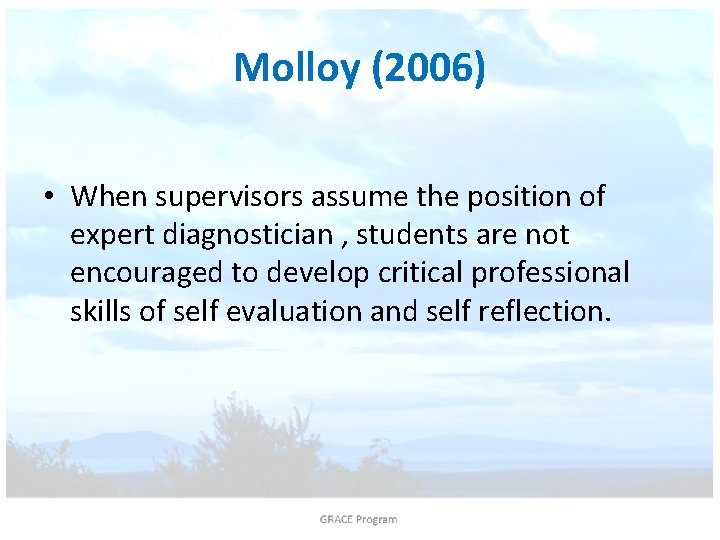 Molloy (2006) • When supervisors assume the position of expert diagnostician , students are
