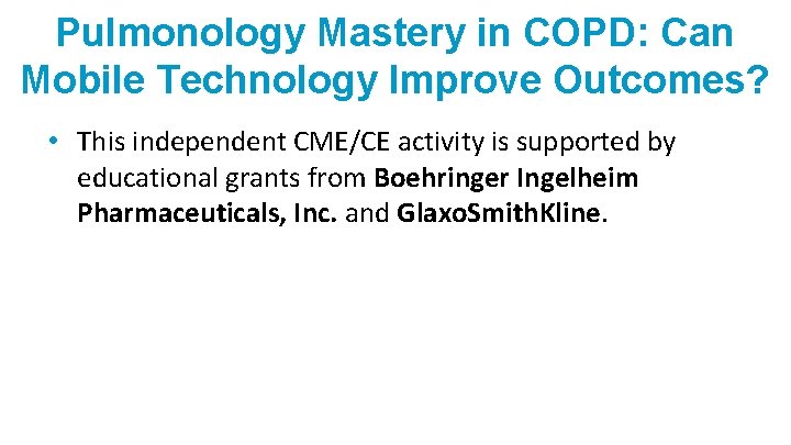 Pulmonology Mastery in COPD: Can Mobile Technology Improve Outcomes? • This independent CME/CE activity