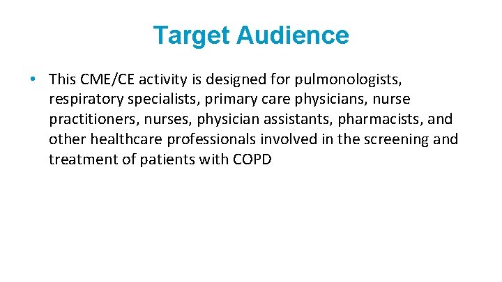 Target Audience • This CME/CE activity is designed for pulmonologists, respiratory specialists, primary care