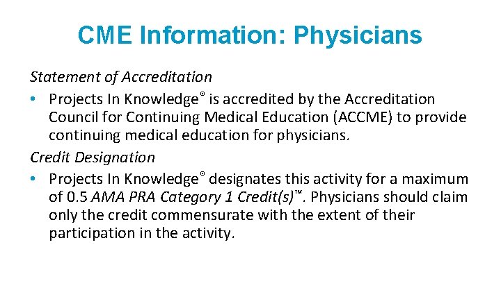 CME Information: Physicians Statement of Accreditation • Projects In Knowledge® is accredited by the