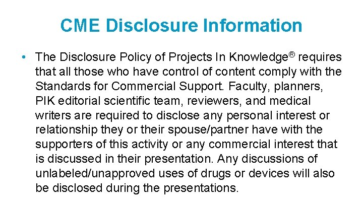 CME Disclosure Information • The Disclosure Policy of Projects In Knowledge® requires that all