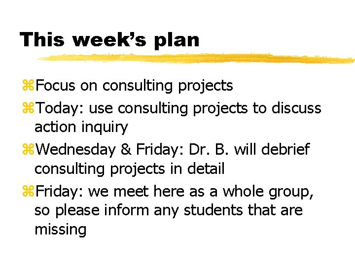 This week’s plan z. Focus on consulting projects z. Today: use consulting projects to