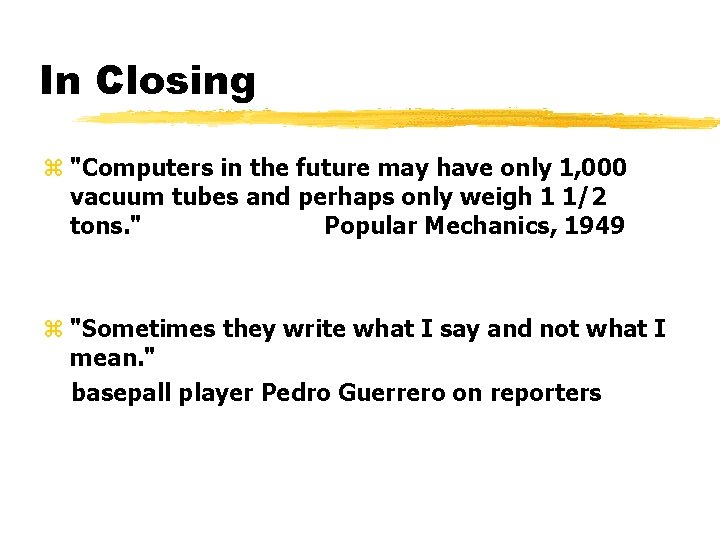 In Closing z "Computers in the future may have only 1, 000 vacuum tubes