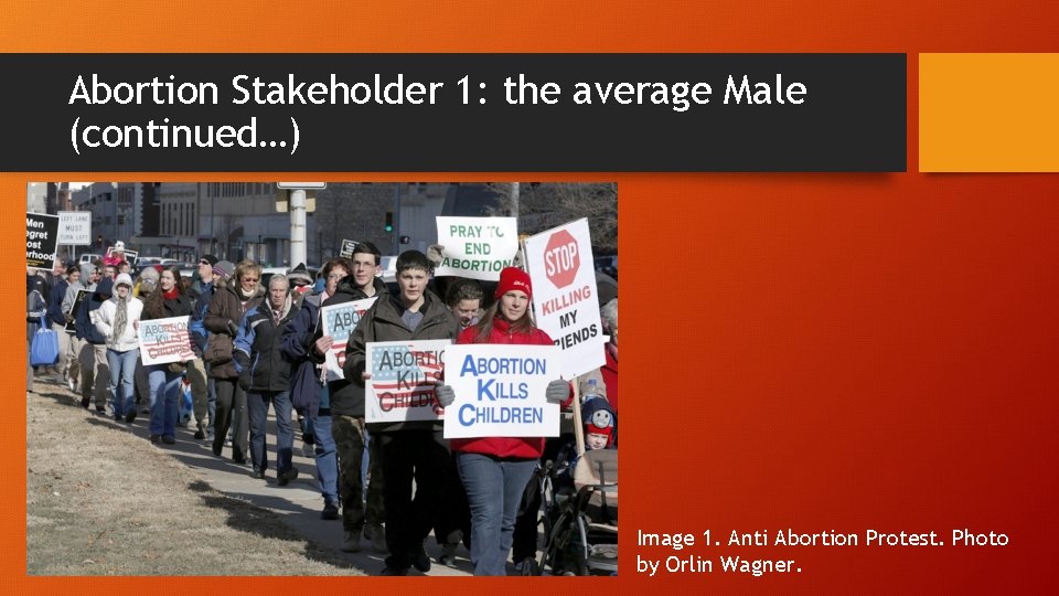 Abortion Stakeholder 1: the average Male (continued…) Image 1. Anti Abortion Protest. Photo by