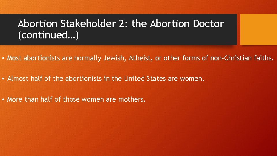 Abortion Stakeholder 2: the Abortion Doctor (continued…) • Most abortionists are normally Jewish, Atheist,