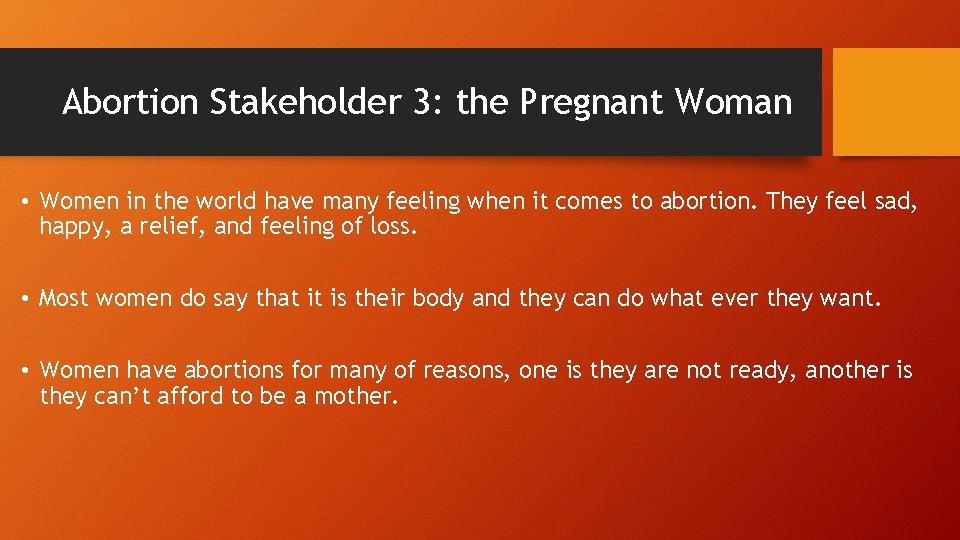 Abortion Stakeholder 3: the Pregnant Woman • Women in the world have many feeling
