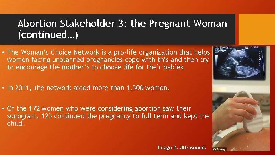 Abortion Stakeholder 3: the Pregnant Woman (continued…) • The Woman’s Choice Network is a