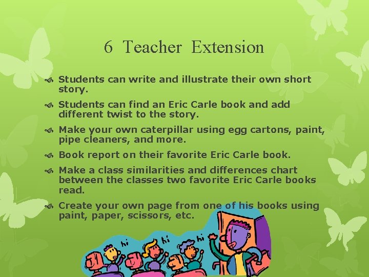 6 Teacher Extension Students can write and illustrate their own short story. Students can