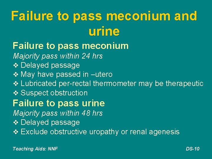 Failure to pass meconium and urine Failure to pass meconium Majority pass within 24