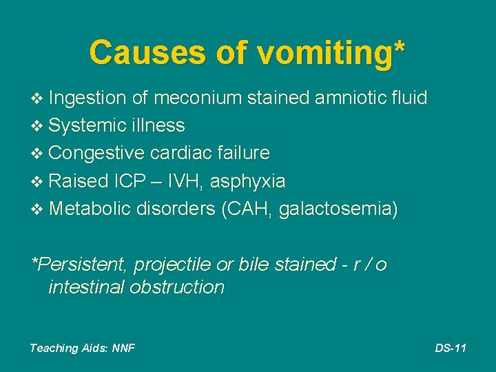 Causes of vomiting* v Ingestion of meconium stained amniotic fluid v Systemic illness v