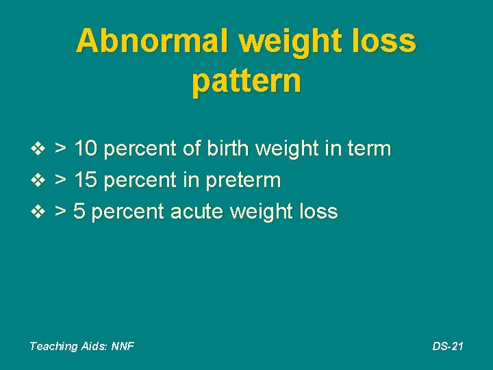 Abnormal weight loss pattern v > 10 percent of birth weight in term v