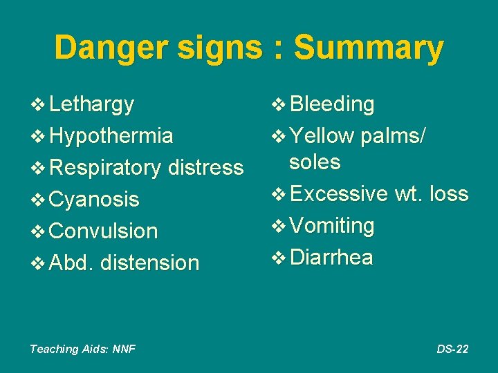 Danger signs : Summary v Lethargy v Bleeding v Hypothermia v Yellow palms/ v