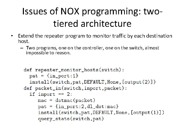 Issues of NOX programming: twotiered architecture • Extend the repeater program to monitor traffic