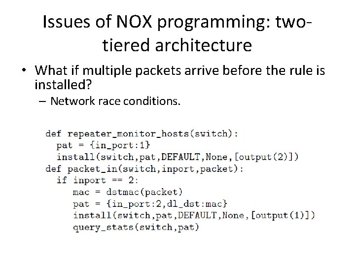 Issues of NOX programming: twotiered architecture • What if multiple packets arrive before the