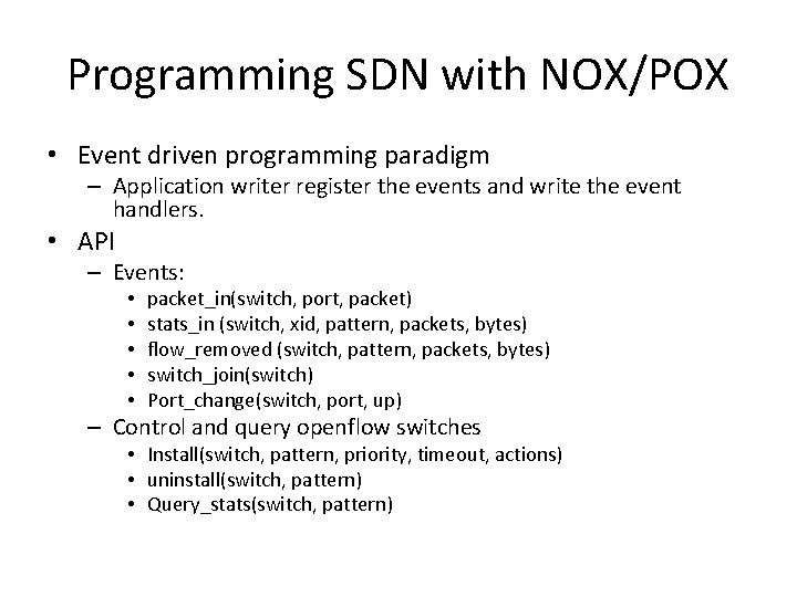 Programming SDN with NOX/POX • Event driven programming paradigm – Application writer register the