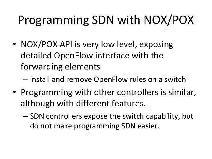 Programming SDN with NOX/POX • NOX/POX API is very low level, exposing detailed Open.