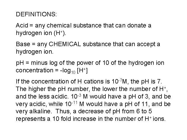 DEFINITIONS: Acid = any chemical substance that can donate a hydrogen ion (H+). Base