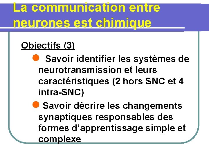 La communication entre neurones est chimique Objectifs (3) l Savoir identifier les systèmes de