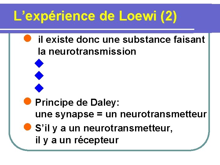 L’expérience de Loewi (2) l il existe donc une substance faisant la neurotransmission u