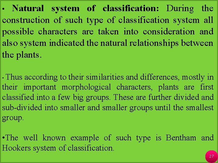 Natural system of classification: During the construction of such type of classification system all