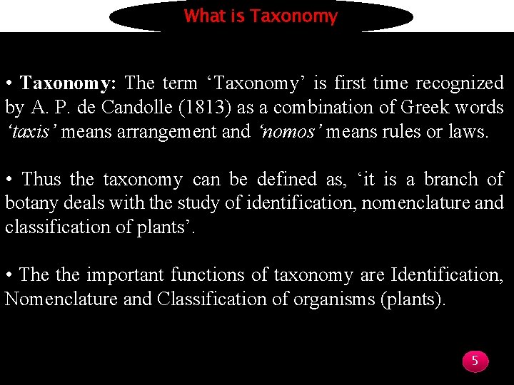 What is Taxonomy • Taxonomy: The term ‘Taxonomy’ is first time recognized by A.