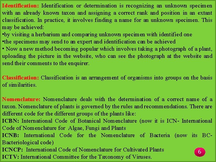 Identification: Identification or determination is recognizing an unknown specimen with an already known taxon