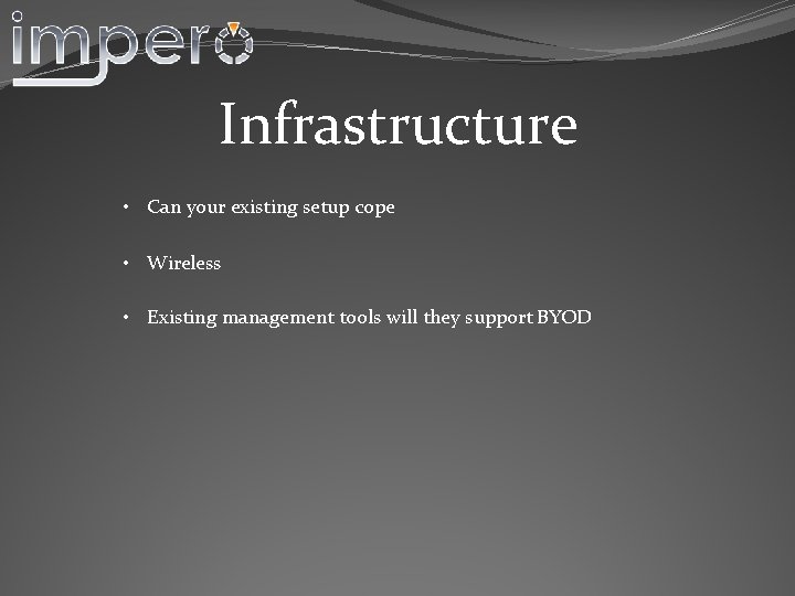 Infrastructure • Can your existing setup cope • Wireless • Existing management tools will