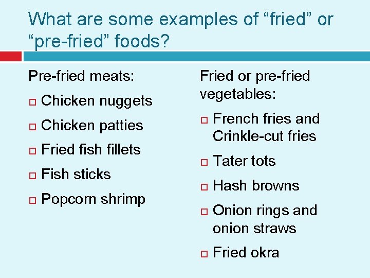 What are some examples of “fried” or “pre-fried” foods? Pre-fried meats: Chicken nuggets Chicken