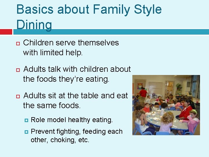 Basics about Family Style Dining Children serve themselves with limited help. Adults talk with