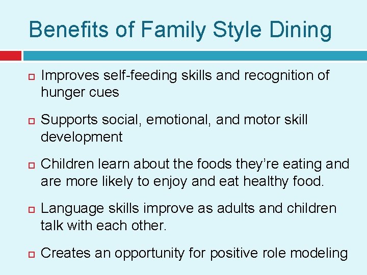 Benefits of Family Style Dining Improves self-feeding skills and recognition of hunger cues Supports