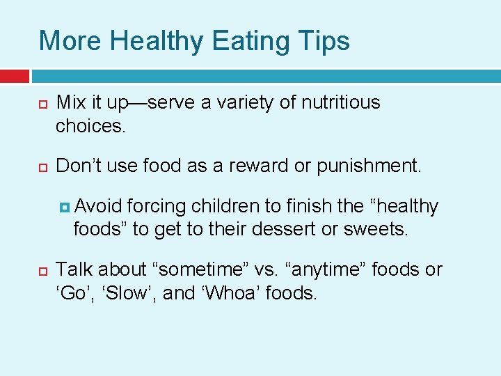 More Healthy Eating Tips Mix it up—serve a variety of nutritious choices. Don’t use
