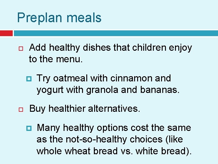 Preplan meals Add healthy dishes that children enjoy to the menu. Try oatmeal with