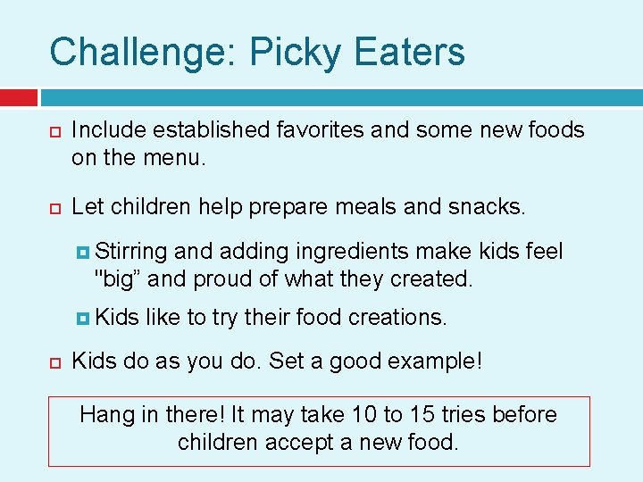 Challenge: Picky Eaters Include established favorites and some new foods on the menu. Let
