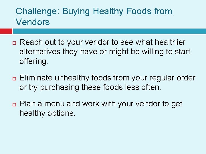 Challenge: Buying Healthy Foods from Vendors Reach out to your vendor to see what