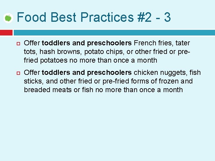 Food Best Practices #2 - 3 Offer toddlers and preschoolers French fries, tater tots,