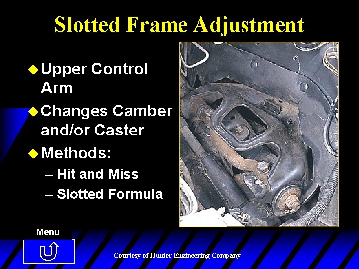 Slotted Frame Adjustment u Upper Control Arm u Changes Camber and/or Caster u Methods: