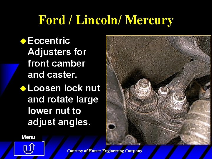 Ford / Lincoln/ Mercury u Eccentric Adjusters for front camber and caster. u Loosen