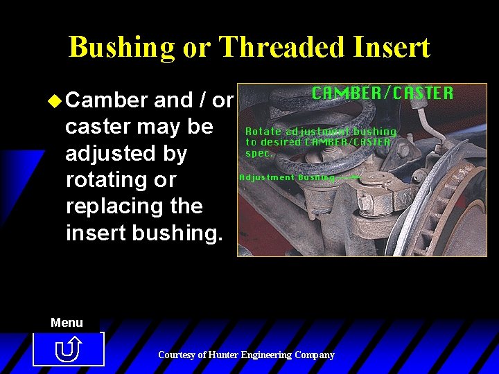 Bushing or Threaded Insert u Camber and / or caster may be adjusted by