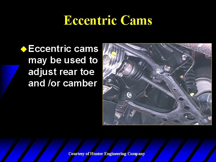 Eccentric Cams u Eccentric cams may be used to adjust rear toe and /or