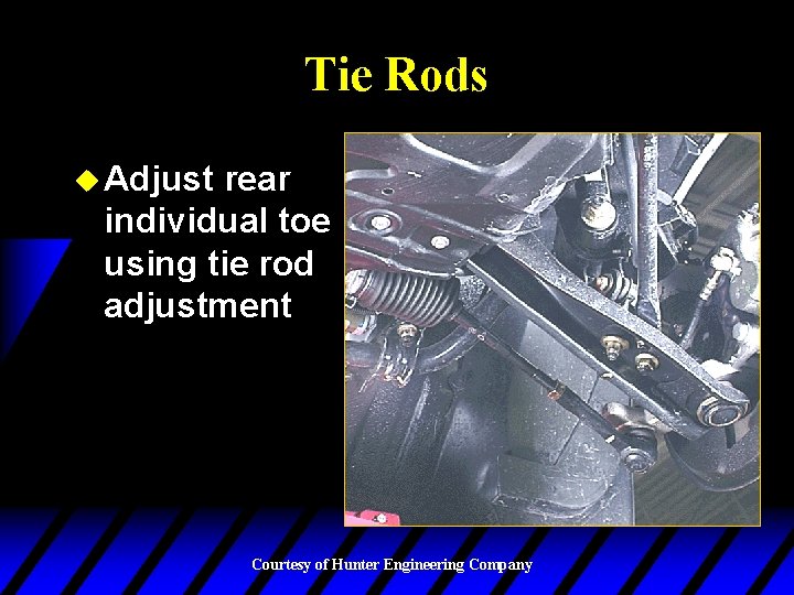 Tie Rods u Adjust rear individual toe using tie rod adjustment Courtesy of Hunter