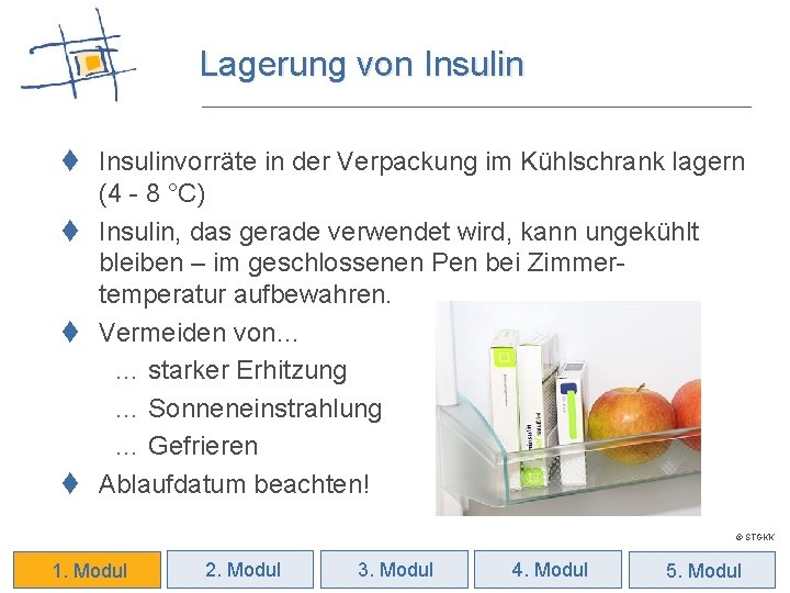 Lagerung von Insulin t Insulinvorräte in der Verpackung im Kühlschrank lagern (4 - 8