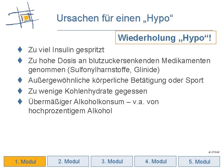 Ursachen für einen „Hypo“ Wiederholung „Hypo“! t Zu viel Insulin gespritzt t Zu hohe