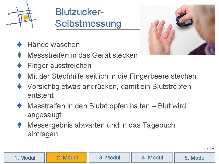 Blutzucker. Selbstmessung t t t Hände waschen Messstreifen in das Gerät stecken Finger ausstreichen