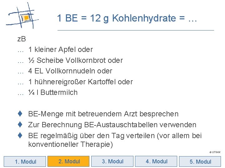 1 BE = 12 g Kohlenhydrate = … z. B … … … 1