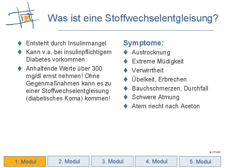 Was ist eine Stoffwechselentgleisung? t Entsteht durch Insulinmangel t Kann v. a. bei insulinpflichtigem