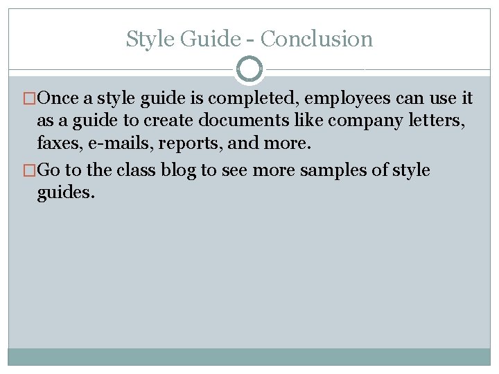 Style Guide - Conclusion �Once a style guide is completed, employees can use it