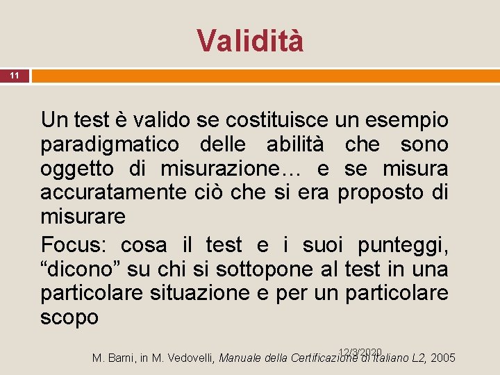 Validità 11 Un test è valido se costituisce un esempio paradigmatico delle abilità che